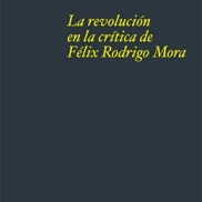 La revolución en la crítica de Félix Rodrigo Mora